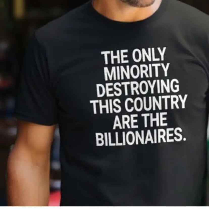 Black Unisex T-Shirt "The Only Minority Destroying This Country Are The Billionaires"