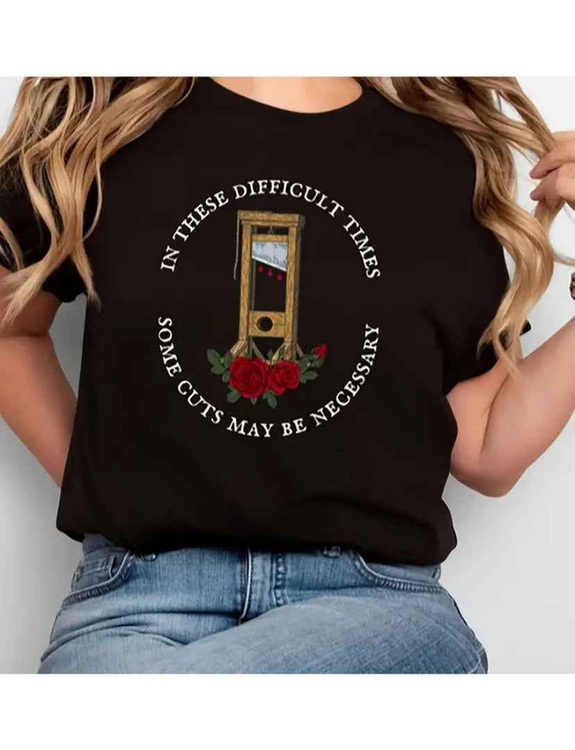 Black Unisex Protest T-Shirt "In These Difficult Times, Some Cuts May Be Necessary" With a guillotine!