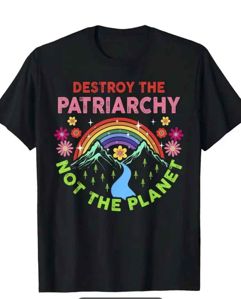 Women's Protest T-Shirt "Destroy The Patriarchy Not The Planet" RESIST!