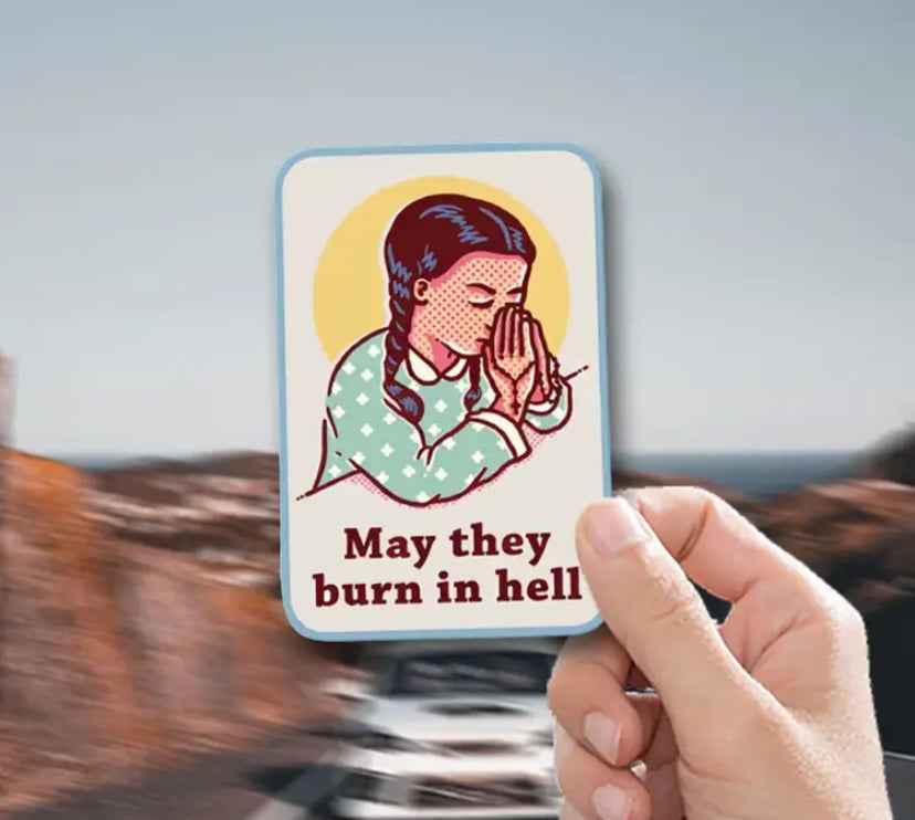 I'm Sure More than a Few Of Us Have Had Thoughts.... "May they Burn in Hell" protest sticker