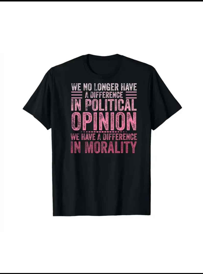 "We No Longer Have A Difference In Political Opinion, We Have a Difference In Morality" Black Unisex T-Shirt