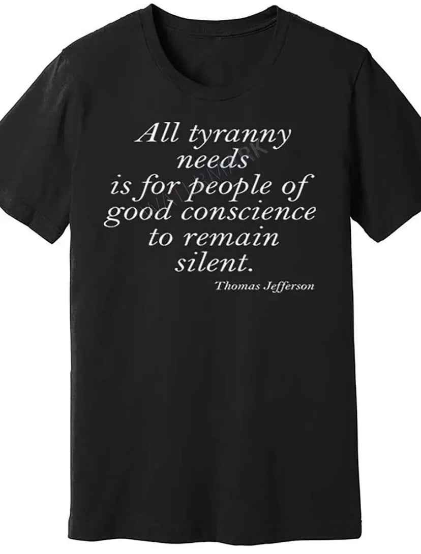 Thomas Jefferson Quote "All Tyranny Needs Is For People Of Good Conscience to Remain Silent" Black, Unisex T-Shirt