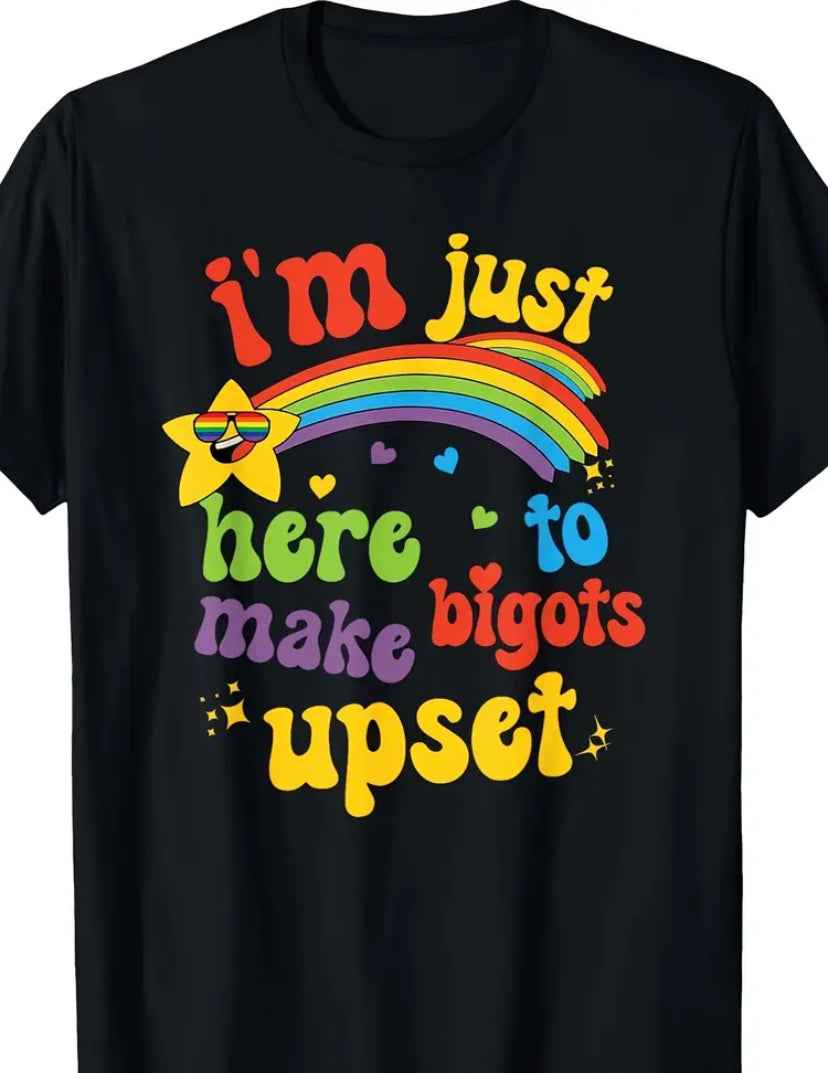 Enjoy your Colorful Print on Black Protest T-Shirt "I'm Just Here To Make Bigots Upset"