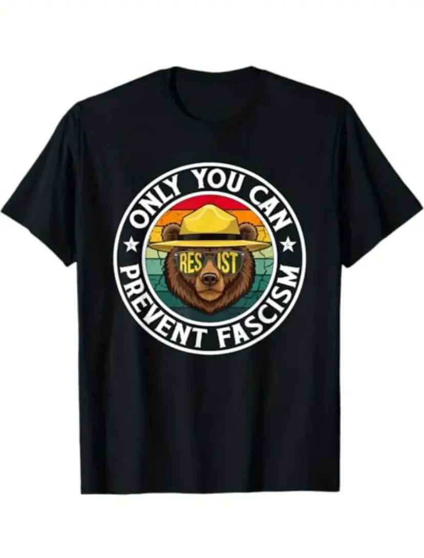Smokey the Bear says “Only you can Prevent Fascism” on this fantastic protest t-shirt