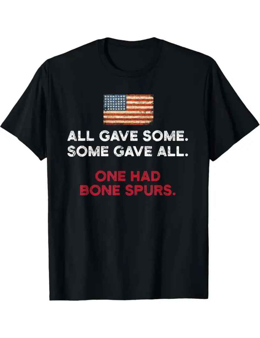 Black Unisex Protest T-Shirt With an American Flag and Saying "All Gave Some, Some Gave All, One Had Bone Spurs"
