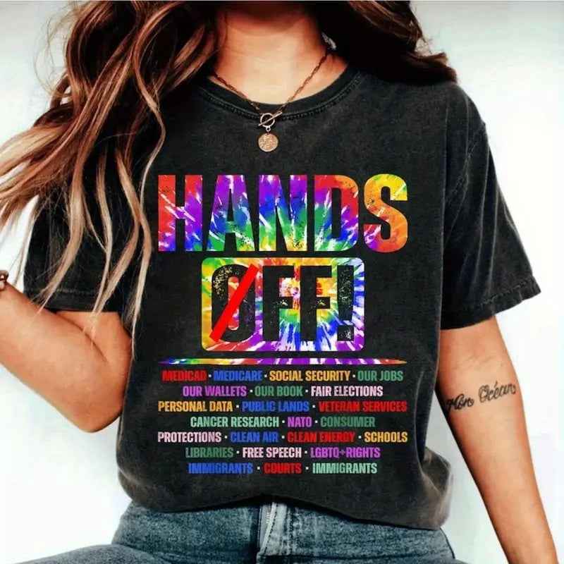 “HANDS OFF!” T-Shirt with a list of things we want this Administration to LEAVE ALONE! Perfect for Protests & for Errands!