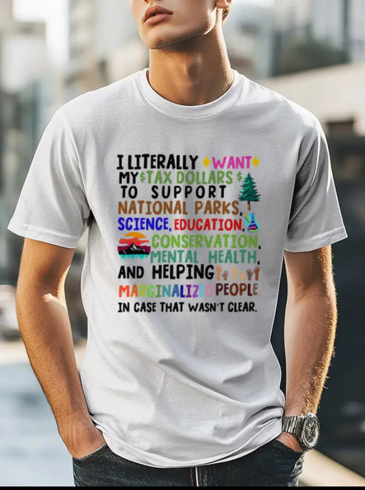 “I Literally Want My Tax Dollars To Pay For….” Soft White T-Shirt for Men Sure To Spark A Conversation! - Grab Them By The Midterms