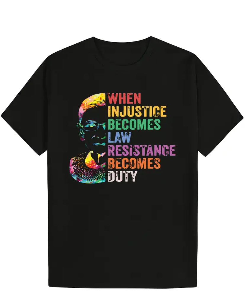 Black t-shirt with a multicolored silhouette of Ruth Bader Ginsburg and the text 'When Injustice Becomes Law, Resistance Becomes Duty'.