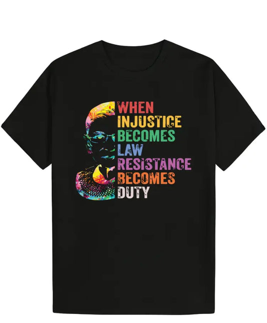 Black t-shirt with a multicolored silhouette of Ruth Bader Ginsburg and the text 'When Injustice Becomes Law, Resistance Becomes Duty'.
