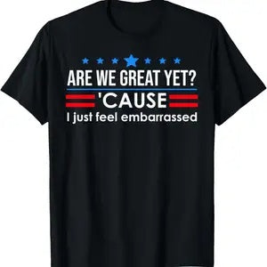 Dark Blue Protest T-Shirt "Are We Great Yet? 'Cause I Just Feel Embarrassed" - Grab Them By The Midterms