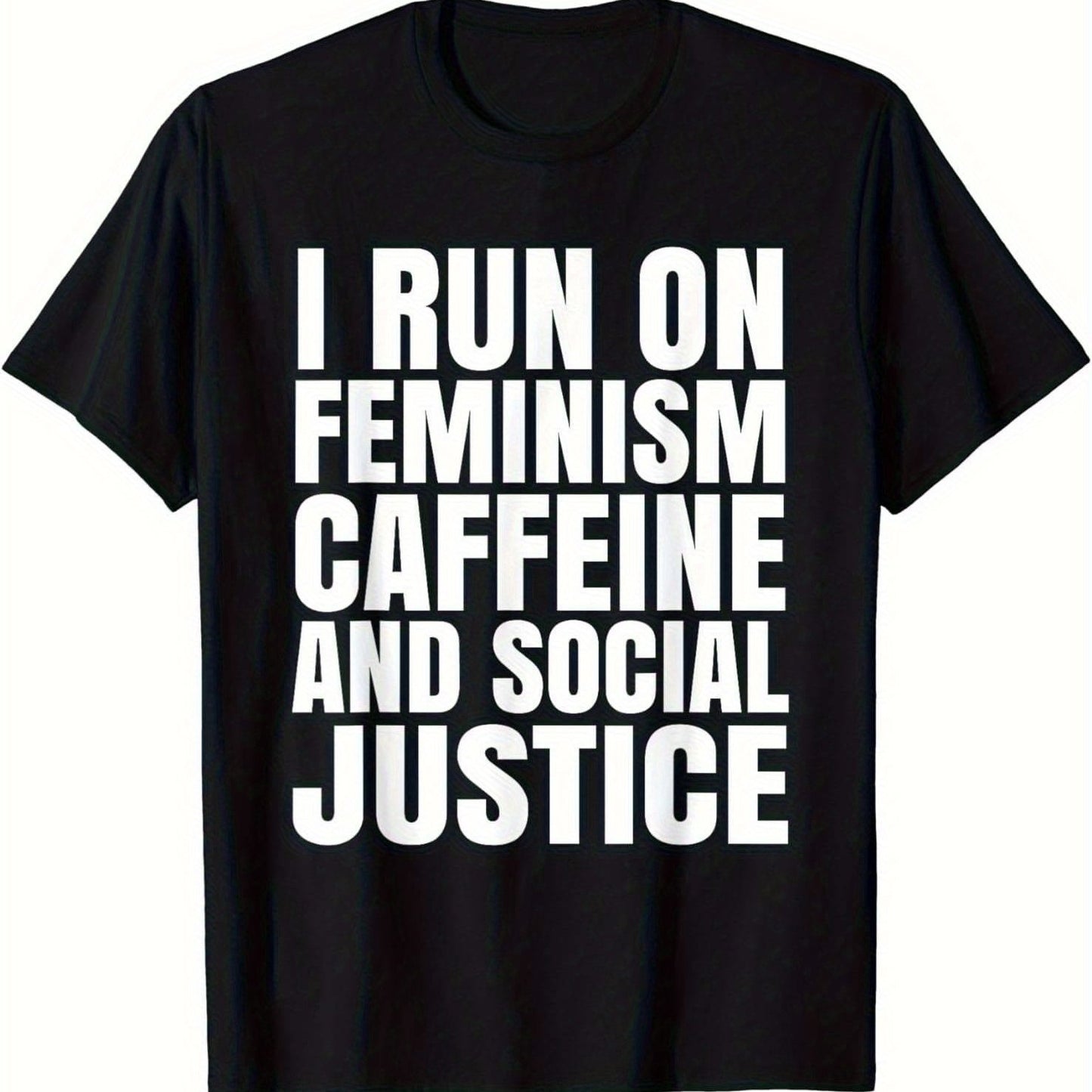 Black t-shirt with white text 'I RUN ON FEMINISM CAFFEINE AND SOCIAL JUSTICE'