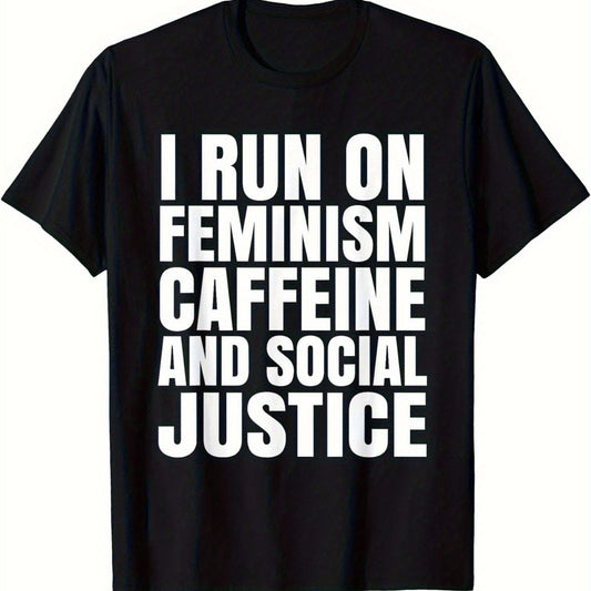 Black t-shirt with white text 'I RUN ON FEMINISM CAFFEINE AND SOCIAL JUSTICE'