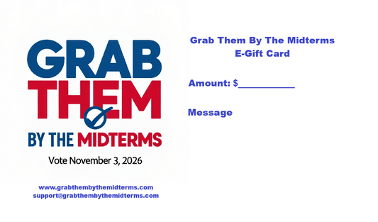 Grab Them By The Midterms E-Gift Card - Grab Them By The Midterms