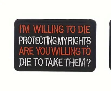 Stop Trying To Infringe On Our Rights! This Embroidered Patch "I'm Willing To Die Protecting My Rights, Are You Willing..." - Grab Them By The Midterms