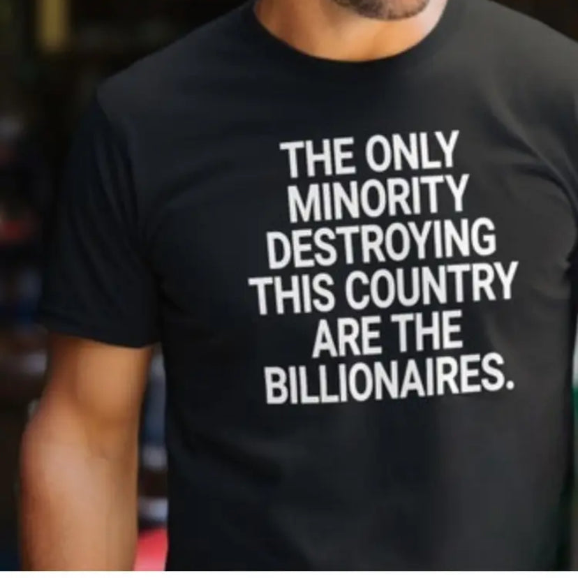 Black Unisex T-Shirt "The Only Minority Destroying This Country Are The Billionaires" - Grab Them By The Midterms
