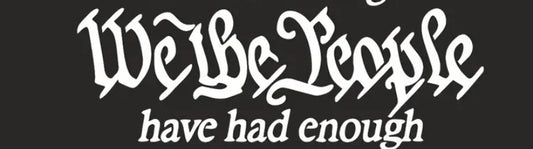 Black Sticker Saying "We The People Have Had Enough" Simple, Straightforward and Absolutely True! - Grab Them By The Midterms