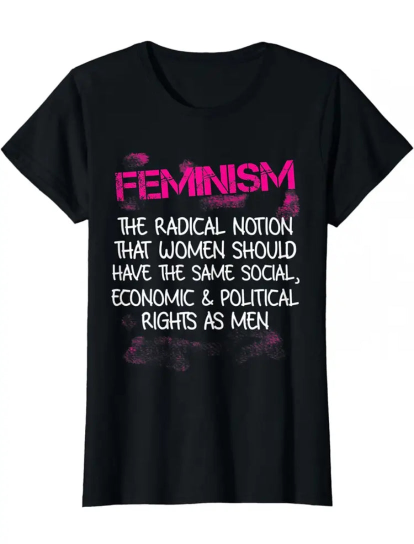 Women's Black T-Shirt "FEMINISM The Radical Notion That Women Should Have The Same Social, Economic & Political Rights As Men" - Grab Them By The Midterms