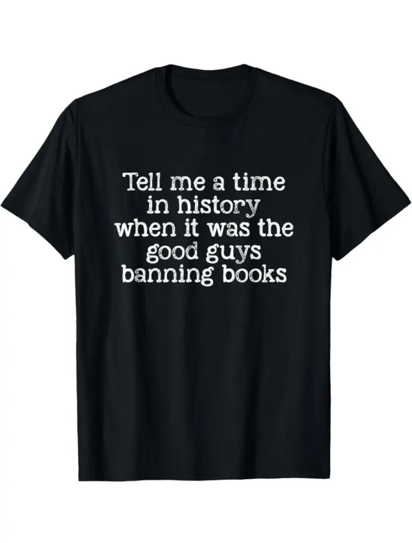 Black Unisex T-Shirt "Tell Me A Time in History When It Was The Good Guys Banning Books" - Grab Them By The Midterms