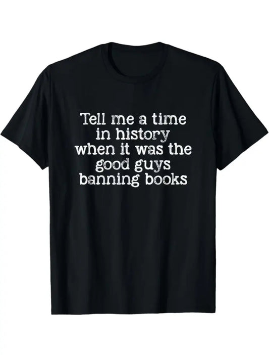 Black Unisex T-Shirt "Tell Me A Time in History When It Was The Good Guys Banning Books" - Grab Them By The Midterms