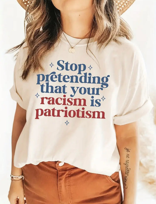 White T-Shirt Confronting Racism "Stop Pretending That Your Racism is Patriotism" - Grab Them By The Midterms