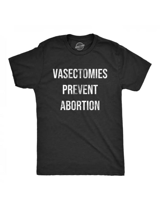 Let Everyone Know Your Feelings About Abortion with this Black Unisex T-Shirt "Vasectomies Prevent Abortion" - Grab Them By The Midterms