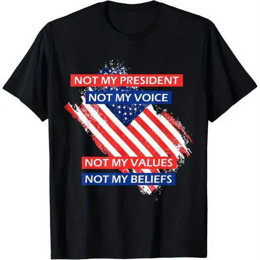 Black t-shirt with American flag design and text 'Not My President, Not My Voice, Not My Values, Not My Beliefs' on a white background.